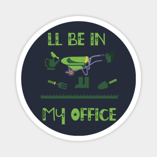 Regalo a tema di giardinaggio per un giardiniere Maglietta, I'll be in my office Magnet